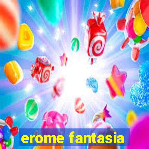 erome fantasia